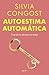 Autoestima automática: Cree en ti y alcanza tus metas