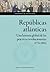 Repúblicas atlánticas. Una historia global de las prácticas revolucionarias (1776-1804)