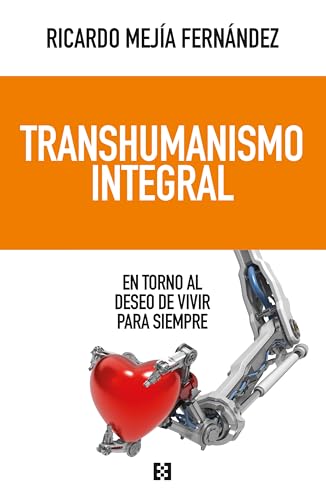 Transhumanismo integral: En torno al deseo de vivir para siempre (Paperback)