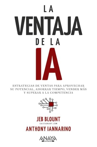 La ventaja de la IA: Estrategias de ventas para aprovechar su potencial, ahorrar tiempo, vender más y superar a la competencia (Paperback)