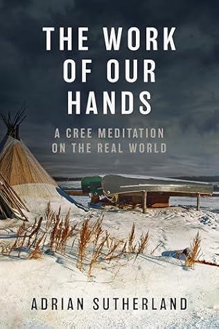The Work of Our Hands: A Cree Meditation on the Real World