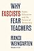 Why Fascists Fear Teachers by Randi Weingarten