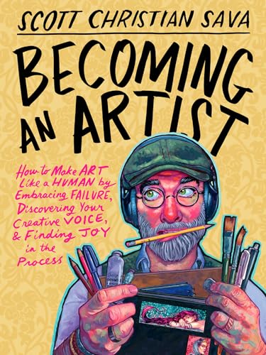 Becoming an Artist: How to Make Art Like a Human by Embracing Failure, Discovering Your Creative Voice & Finding Joy in the Process (Hardcover)