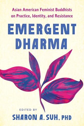 Emergent Dharma: Asian American Feminist Buddhists on Practice, Identity, and Resistance (Paperback)