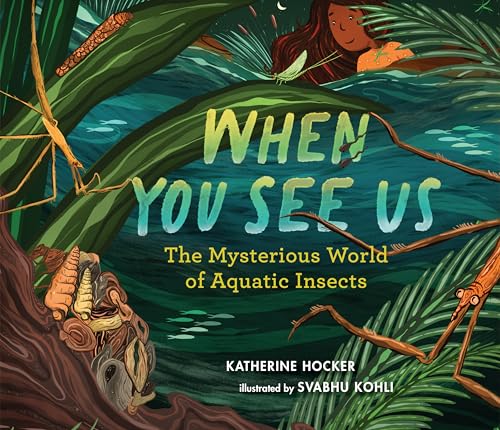 When You See Us: The Mysterious World of Aquatic Insects (Art of Animated)