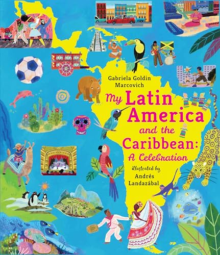 My Latin America and the Caribbean: A Celebration: (An Educational Nonfiction Picture Book About Cultures, Landscapes, and Biodiversity for Kids Ages 7-10) (My Amazing Adventures)
