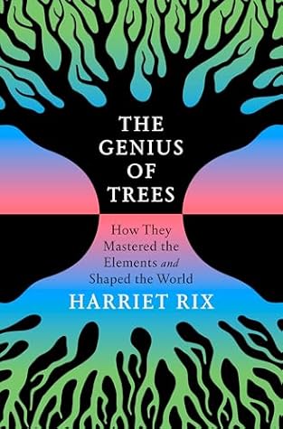 The Genius of Trees: How They Mastered the Elements and Shaped the World