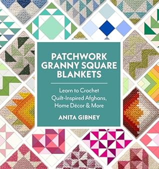 Patchwork Granny Square Blankets: Learn to Crochet Quilt-Inspired Throws, Home Décor & More
