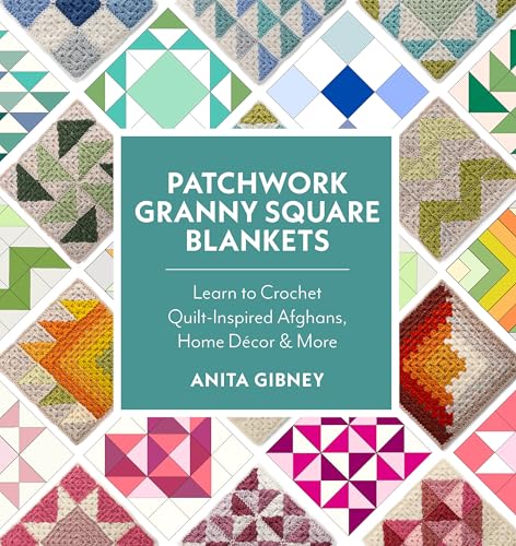 Patchwork Granny Square Blankets: Learn to Crochet Quilt-Inspired Throws, Home Décor & More (Paperback)
