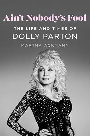 Ain't Nobody's Fool: The Life and Times of Dolly Parton