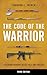 Code of the Warrior, The: Exploring Warrior Values Past and Present