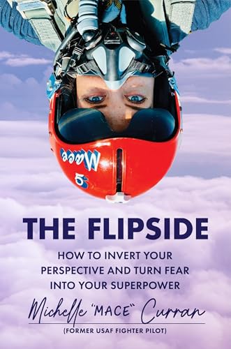 The Flipside: How to Invert Your Perspective and Turn Fear into Your Superpower (Hardcover)
