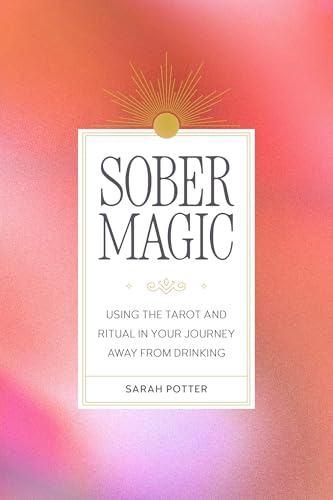 Sober Magic: Using the Tarot and Ritual in Your Journey Away from Drinking (Paperback)