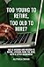 Too Young to Retire, Too Old to Hire? by Althea Cross