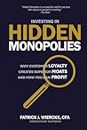 Investing in Hidden Monopolies: Why Customer Loyalty Creates Superior Moats and How You Can Profit Investing in Hidden Monopolies: Why Customer Loyalty Creates Superior Moats and How You Can Profit