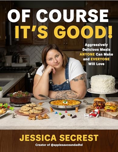 Of Course It’s Good!: Aggressively Delicious Meals ANYONE Can Make and EVERYONE Will Love (Hardcover)