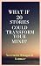 WHAT IF 20 STORIES COULD TR...