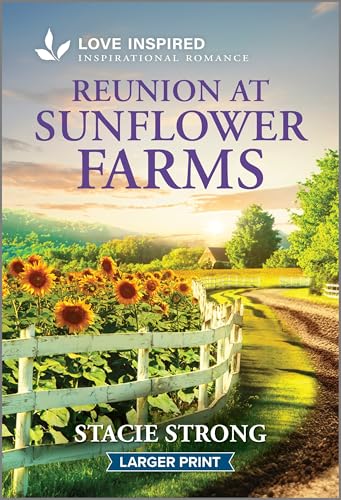 Reunion at Sunflower Farms: An Uplifting Inspirational Romance (Love Inspired)