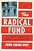 The Radical Fund by John Fabian Witt