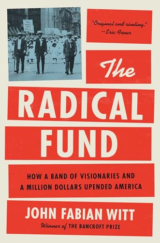 The Radical Fund: How a Band of Visionaries and a Million Dollars Upended America (Hardcover)