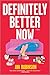 Definitely Better Now: A Novel