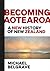 Becoming Aotearoa: A new hi...