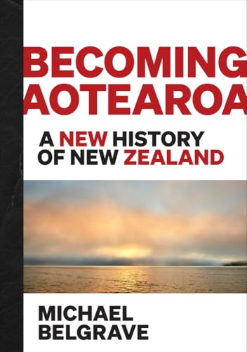 Becoming Aotearoa: A new history of New Zealand (Hardcover)