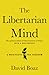 The Libertarian Mind: A Man...
