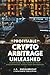 Profitable Crypto Arbitrage Unleashed: Harnessing the Power of Price Discrepancies Across 500+ Exchanges (Wealth hacks: Unlocking Hidden Opportunities)