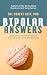 Bipolar Answers: Questions from Real People Answered by a Real Psychologist