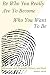 Be Who You Really Are To Become Who You Want To Be by Robert Smith