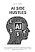 AI Side Hustles: The Ultima...
