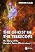 The Ghost in the Telescope