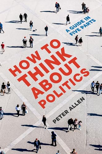 How to Think about Politics: A Guide in Five Parts (Paperback)