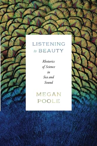 Listening to Beauty: Rhetorics of Science in Sea and Sound (Paperback)