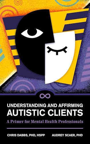 Understanding and Affirming Autistic Clients: A Primer for Mental Health Professionals (Paperback)
