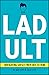 Ladult: Navigating Safely from Boy to Man