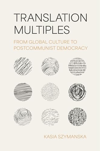 Translation Multiples: From Global Culture to Postcommunist Democracy (Translation/Transnation)