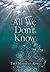All We Don't Know