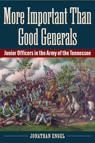 More Important Than Good Generals: Junior Officers in the Army of the Tennessee (Paperback)