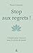 Stop aux regrets !: 5 étape...