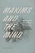 Maxims and the Mind by Kelly Swartz