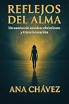 REFLEJOS DEL ALMA: UN VIAJE DE AUTODESCUBRIMIENTO Y TRANSFORMACIÓN (Spanish Edition) REFLEJOS DEL ALMA: UN VIAJE DE AUTODESCUBRIMIENTO Y TRANSFORMACIÓN (Spanish Edition)