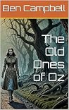 The Old Ones of Oz by Ben Campbell The Old Ones of Oz by Ben Campbell