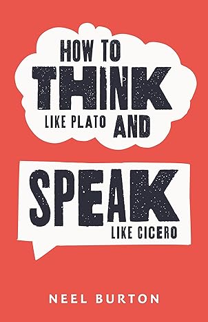 How to Think Like Plato and Speak Like Cicero
