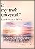 Is My Truth Universal? by Larada Horner-Miller Is My Truth Universal? by Larada Horner-Miller