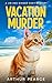 Vacation Murder: A BRAND NE...