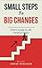 Small Steps to Big Changes: A Mini Guide to Life Transformation