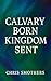 Calvary Born Kingdom Sent by Chris Smothers