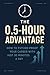 The 0.5-Hour Advantage by kan goings